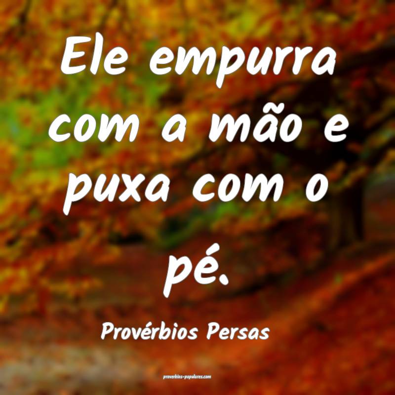 Ele empurra com a mão e puxa com o pé.
...