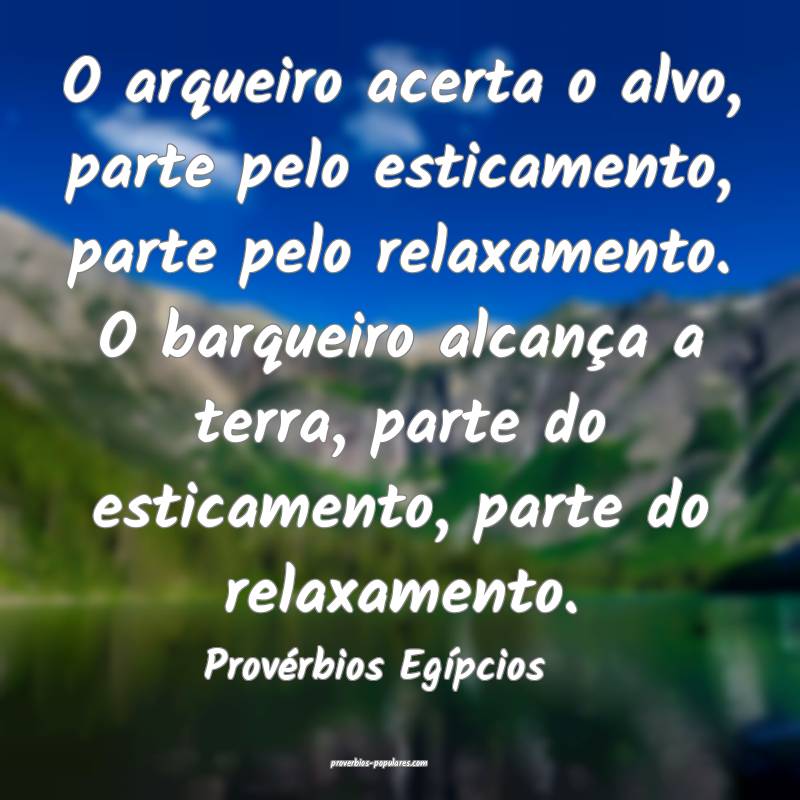 O arqueiro acerta o alvo, parte pelo esticamento, parte pelo relaxamen...