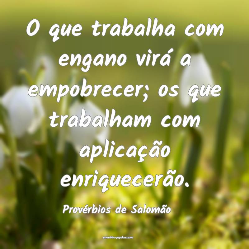 Provérbios de Salomão - O que trabalha com engan ...