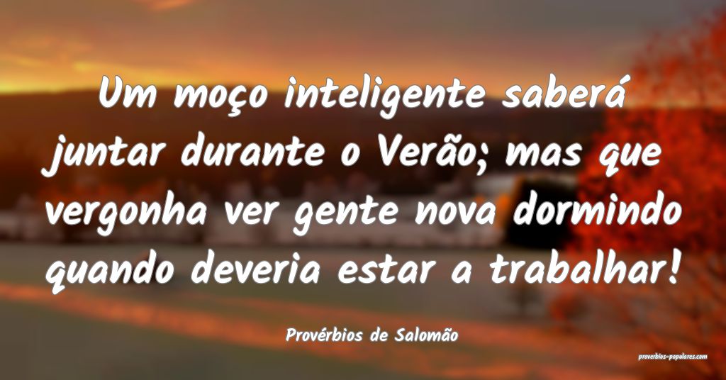 Provérbios de Salomão - Um moço inteligente sab ...