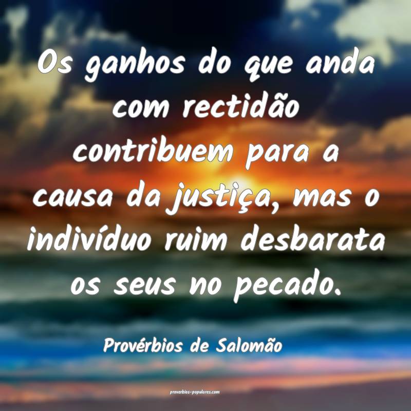Os ganhos do que anda com rectidão contribuem para a causa da justiç...