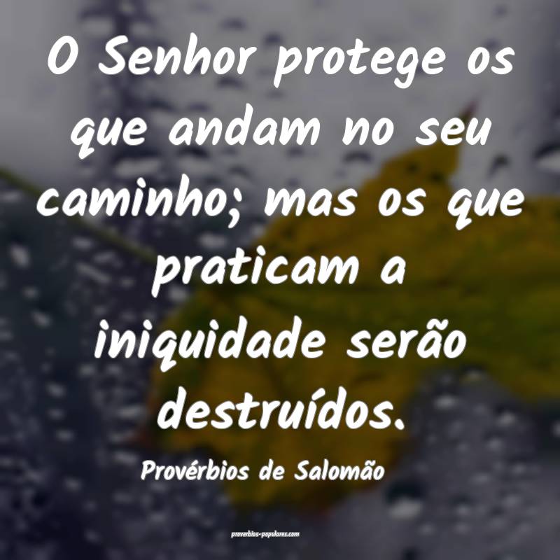O Senhor protege os que andam no seu caminho; mas os que praticam a in...