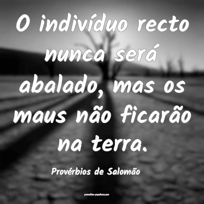 Provérbios de Salomão - O indivíduo recto nunca ...