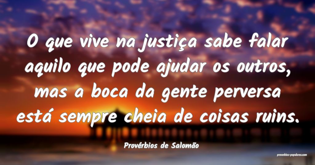 Provérbios de Salomão - O que vive na justiça s ...