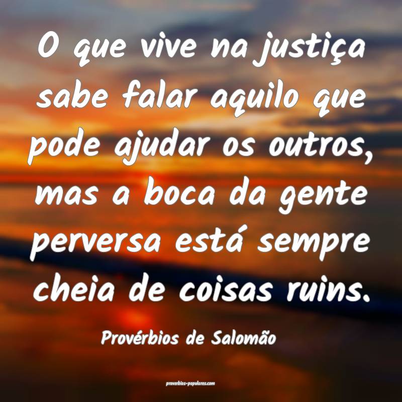 O que vive na justiça sabe falar aquilo que pode ajudar os outros, ma...