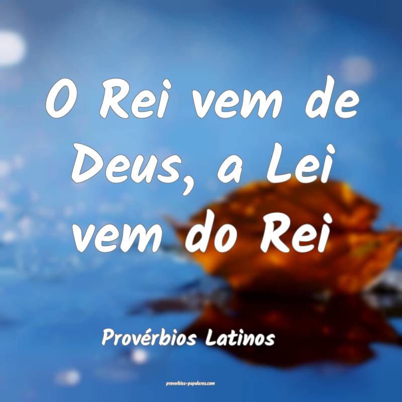 O Rei vem de Deus, a Lei vem do Rei
...