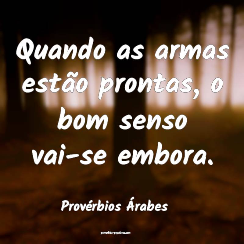 Provérbios Árabes - Quando as armas estão pront ...