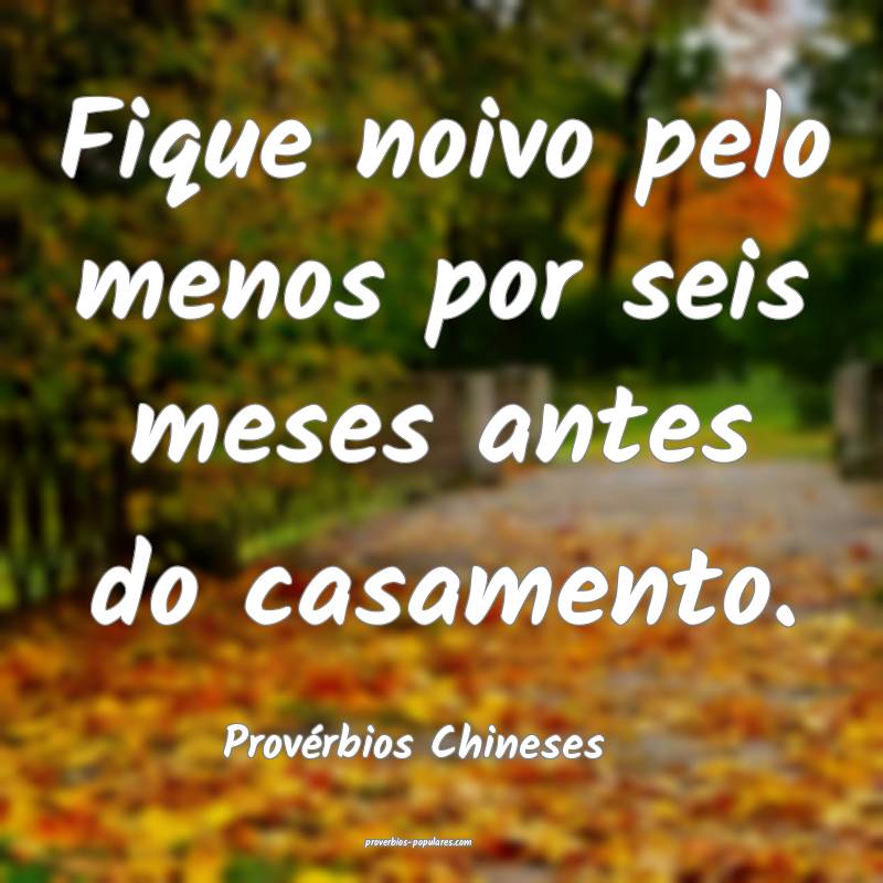 Fique noivo pelo menos por seis meses antes do casamento.
...
