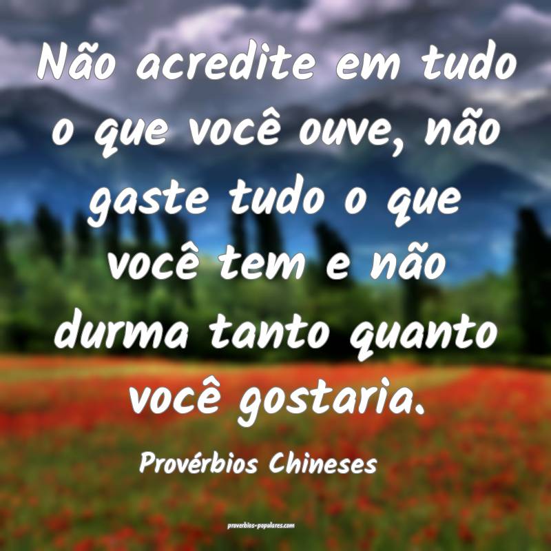Não acredite em tudo o que você ouve, não gaste tudo o que você te...