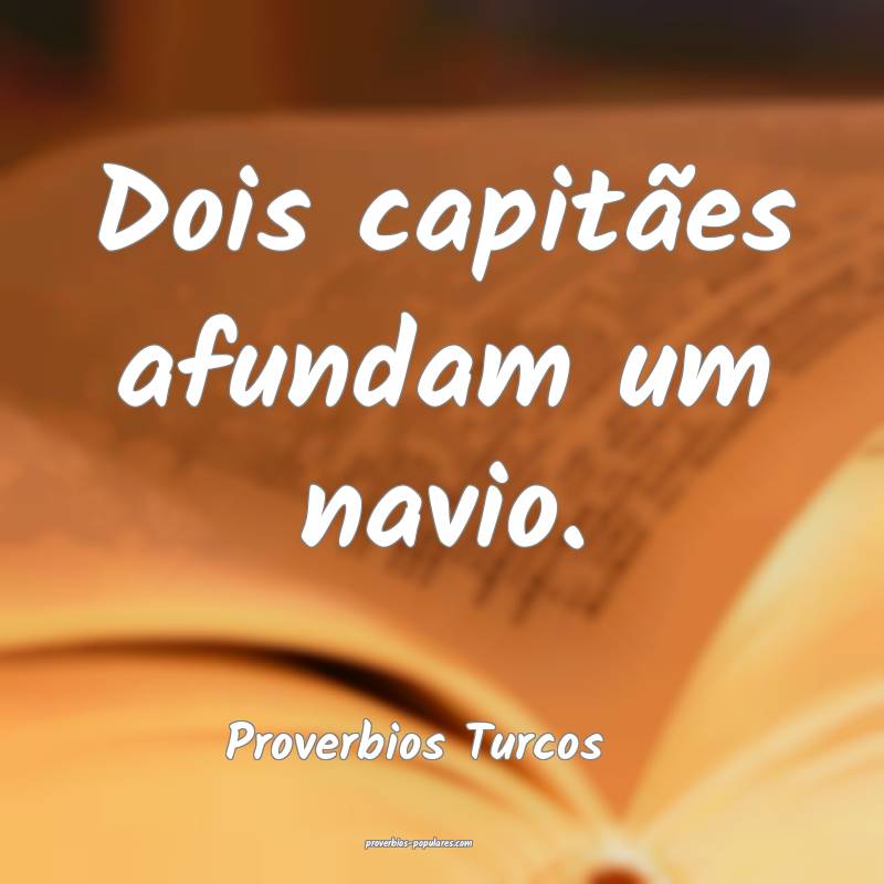 Dois capitães afundam um navio.
...