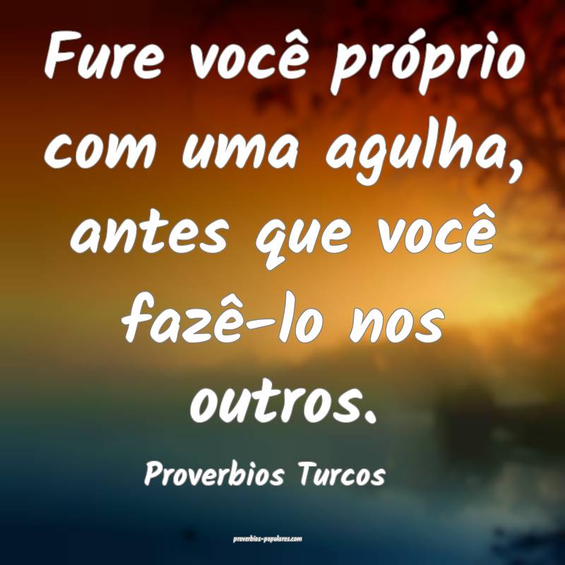 Fure você próprio com uma agulha, antes que você fazê-lo nos outro...
