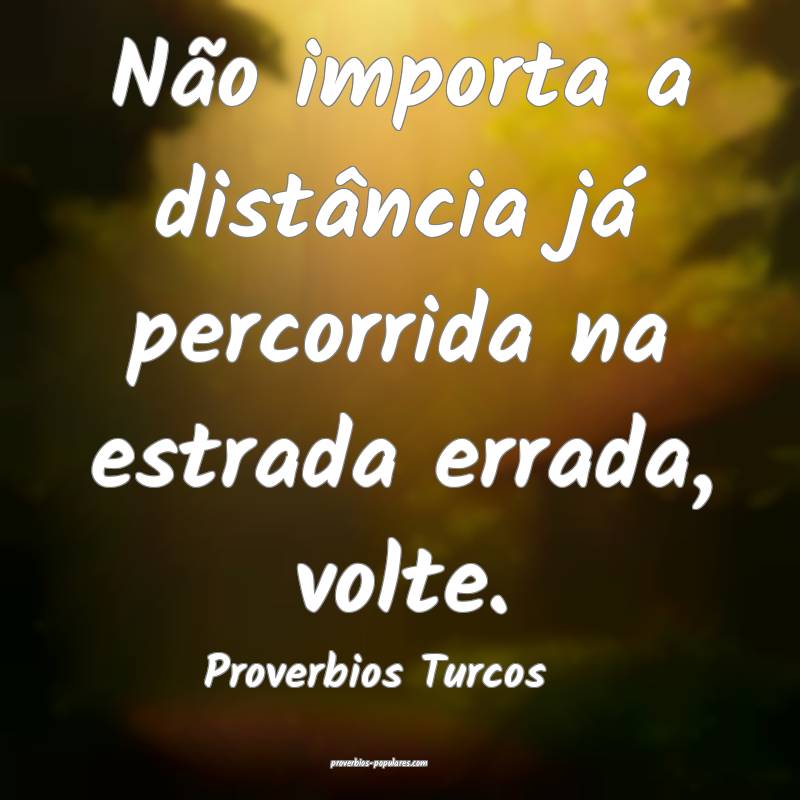 Proverbios Turcos - Não importa a distância já  ...