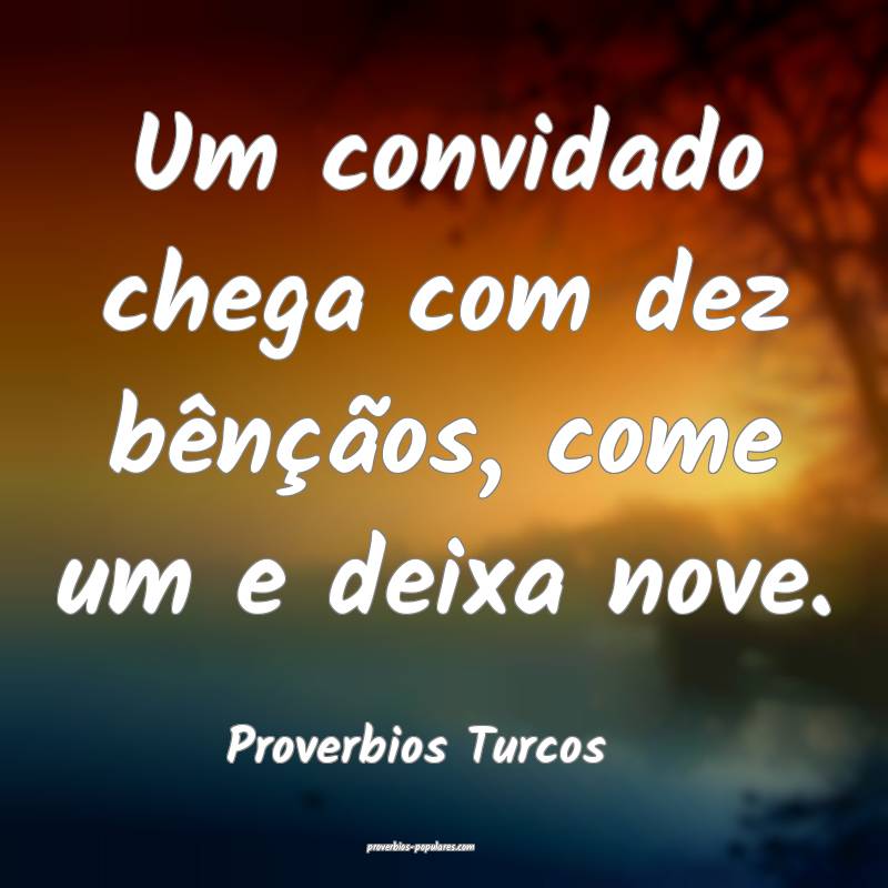 Um convidado chega com dez bênçãos, come um e deixa nove.
...