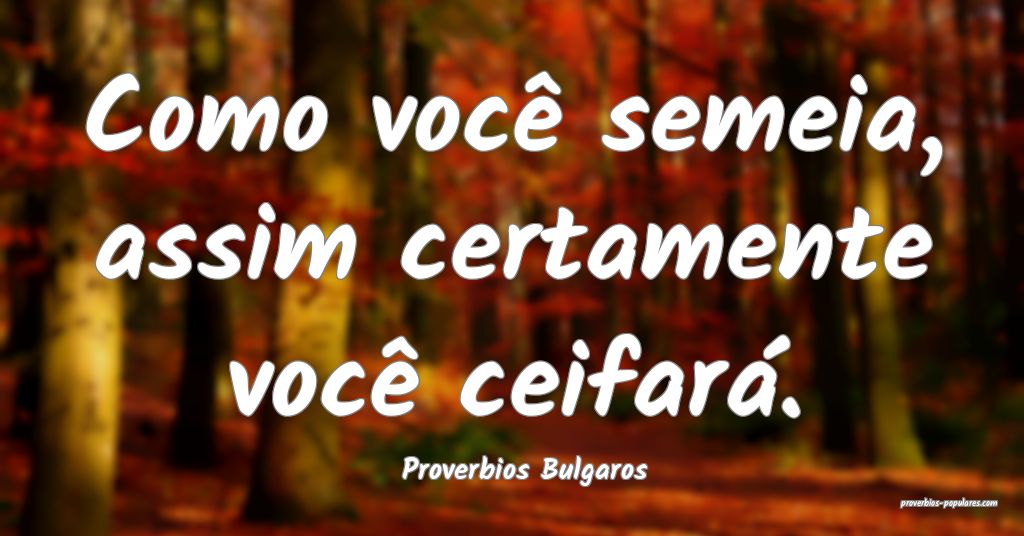 Proverbios Bulgaros - Como você semeia, assim cer ...