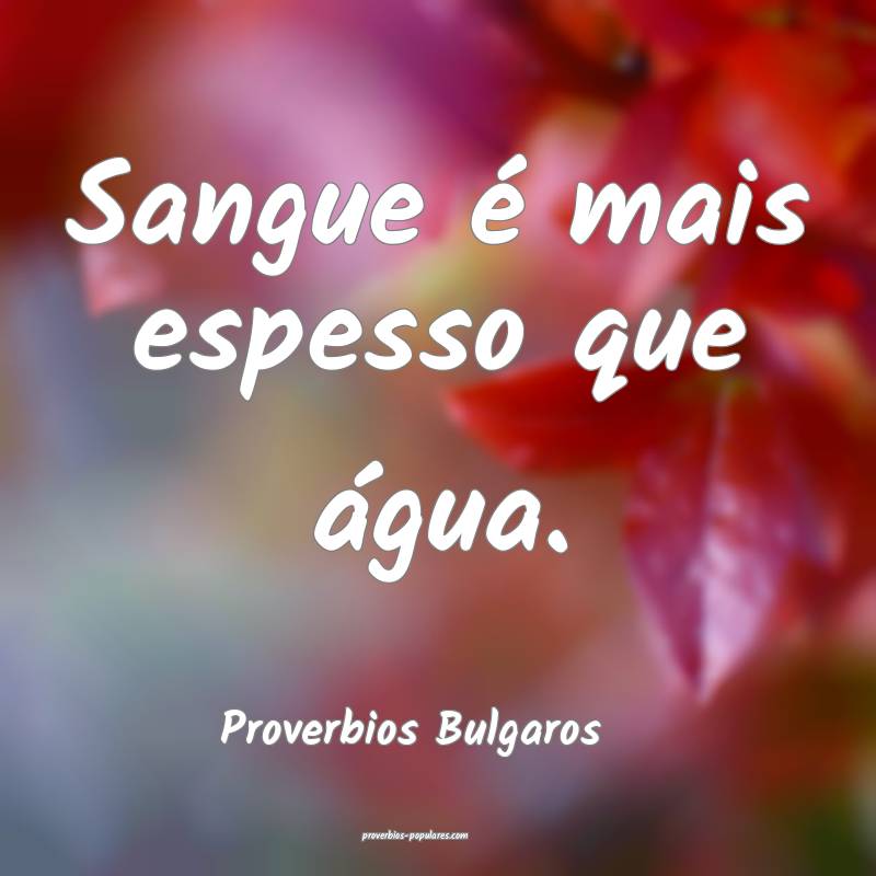 Sangue é mais espesso que água....