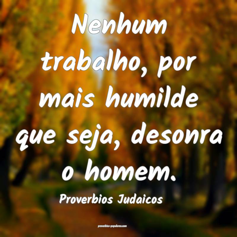Proverbios Judaicos - Nenhum trabalho, por mais hu ...