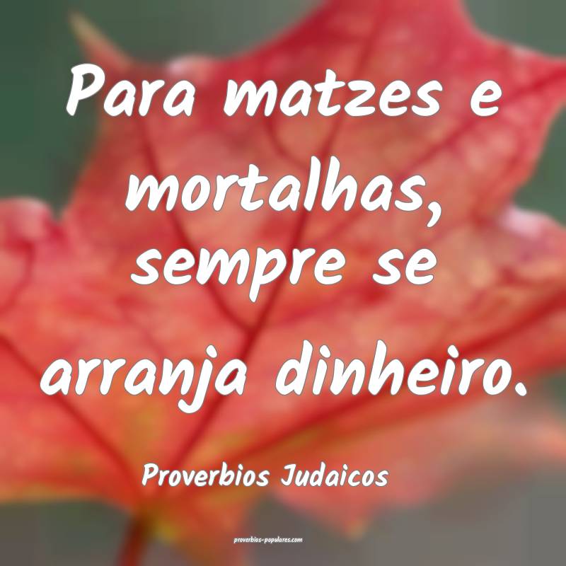 Proverbios Judaicos - Para matzes e mortalhas, sem ...