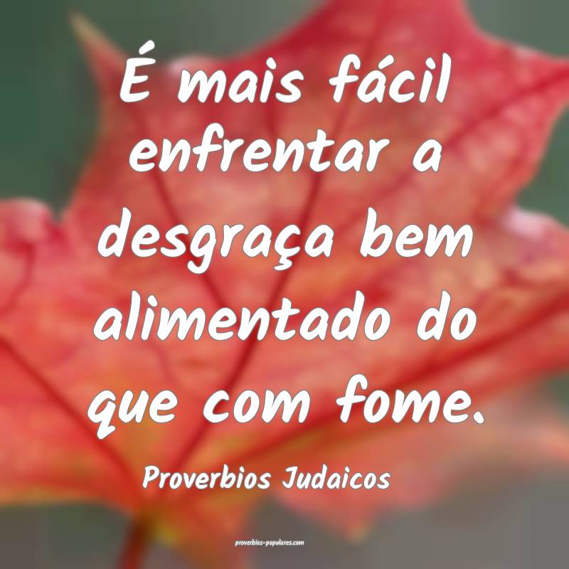 Proverbios Judaicos - É mais fácil enfrentar a d ...