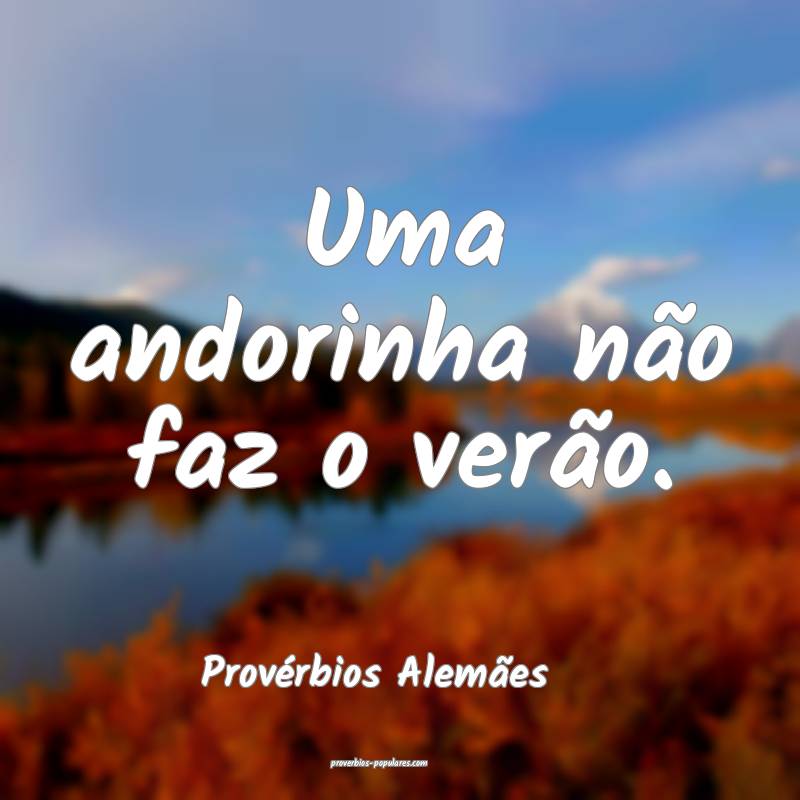 Uma andorinha não faz o verão.
...
