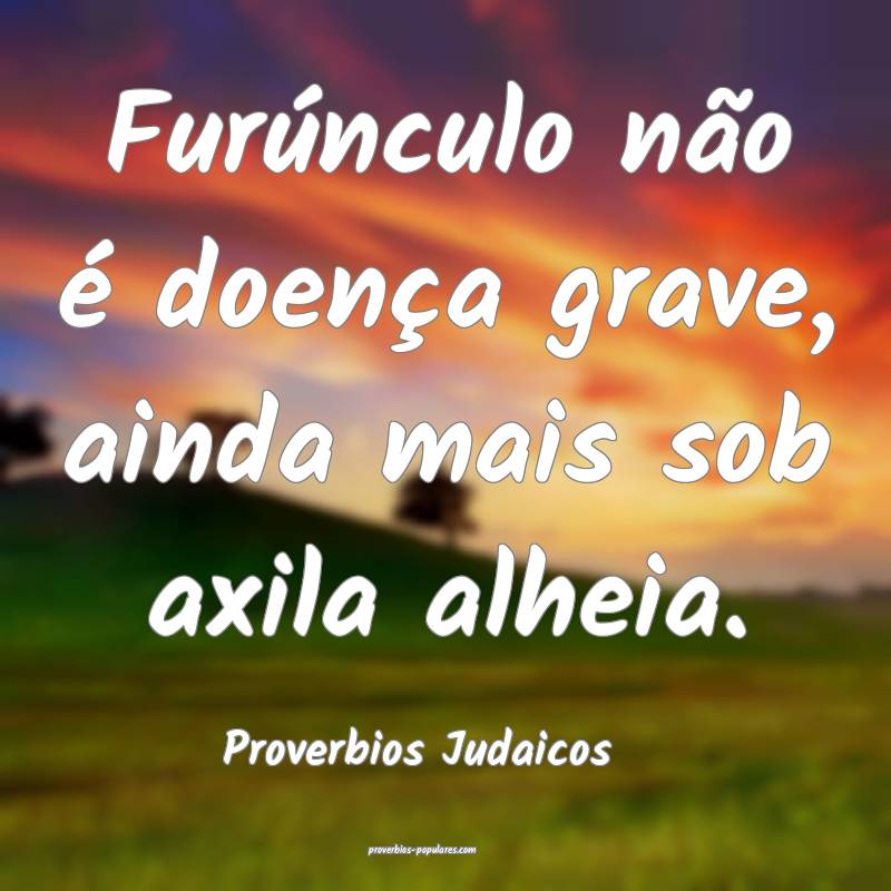 Proverbios Judaicos - Furúnculo não é doença g ...