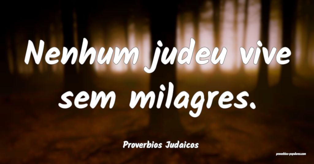 Proverbios Judaicos - Nenhum judeu vive sem milagr ...