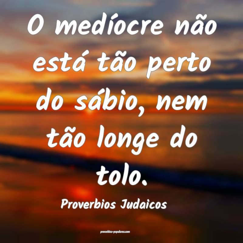 Proverbios Judaicos - O medíocre não está tão  ...