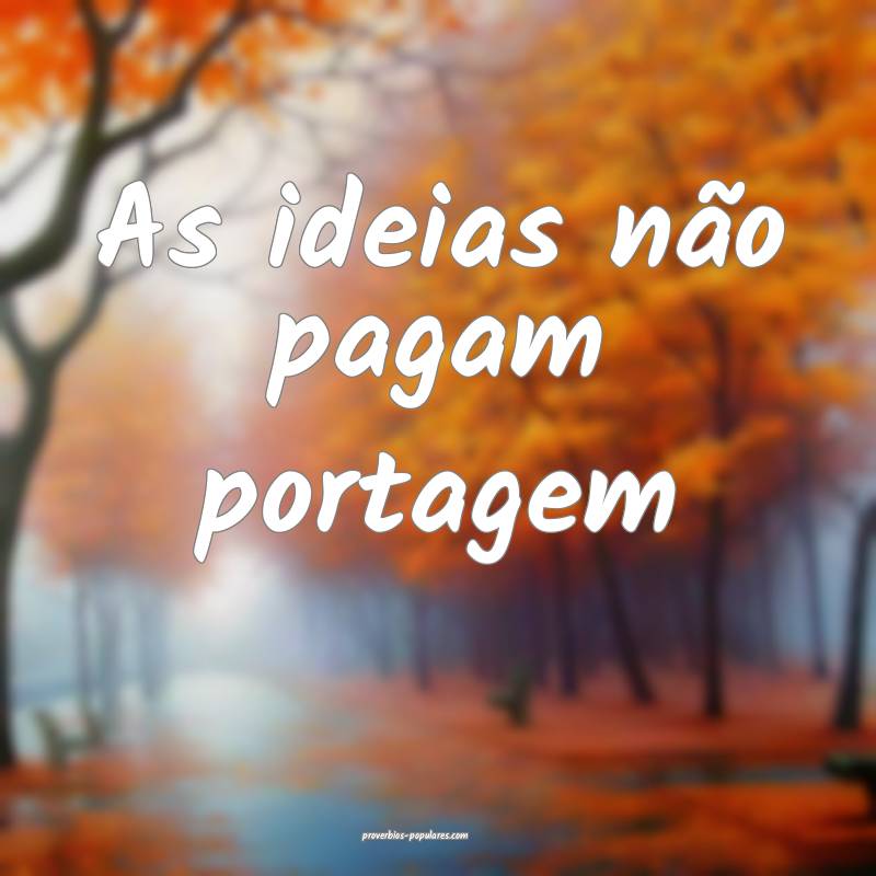 As ideias não pagam portagem ...