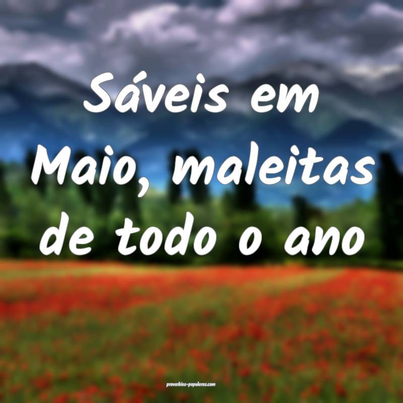 Sáveis em Maio, maleitas de todo o ano...