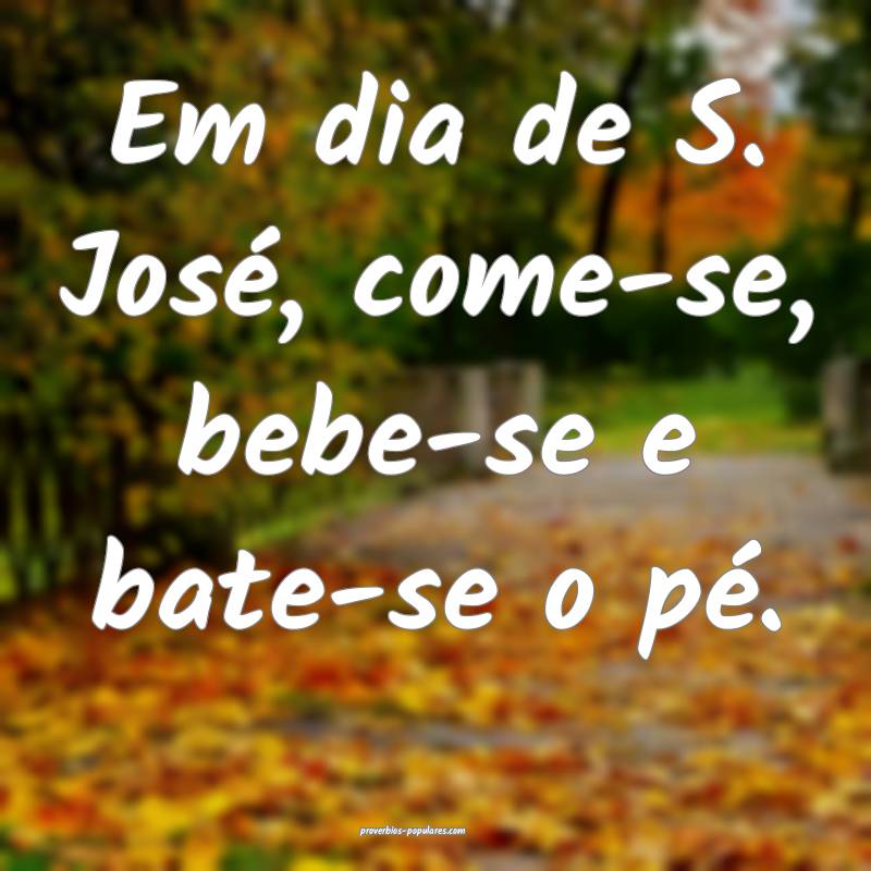 Em dia de S. José, come-se, bebe-se e bate-se o p ...
