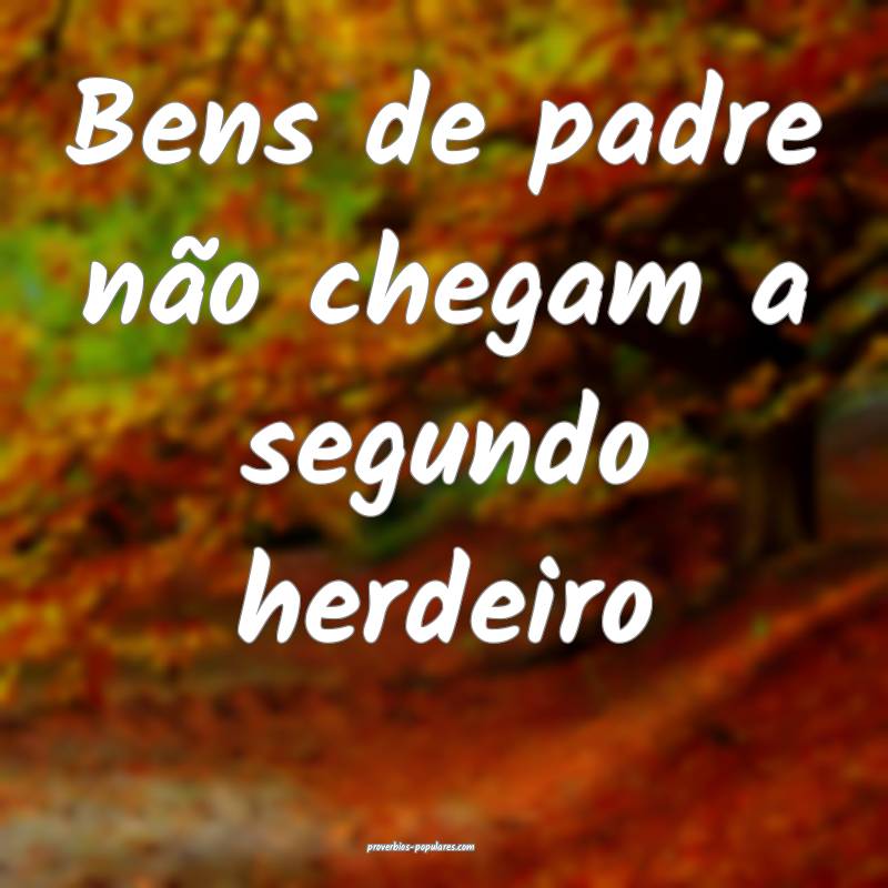 Bens de padre não chegam a segundo herdeiro ...