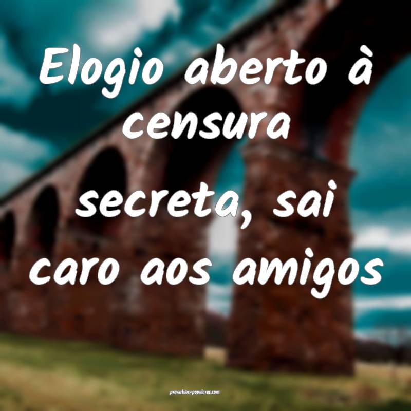 Elogio aberto à censura secreta, sai caro aos ami ...
