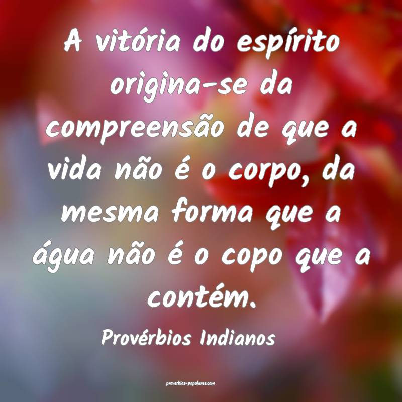 Provérbios Indianos - A vitória do espírito ori ...