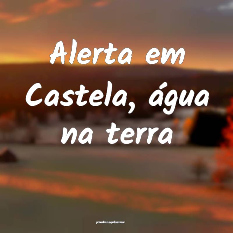 Alerta em Castela, água na terra...