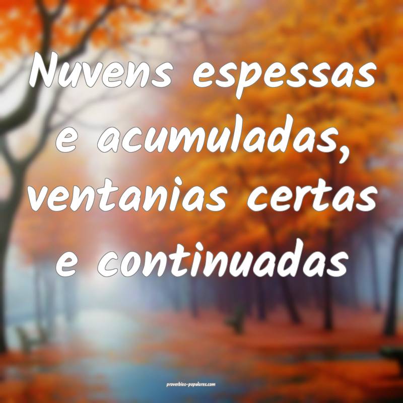 Nuvens espessas e acumuladas, ventanias certas e c ...