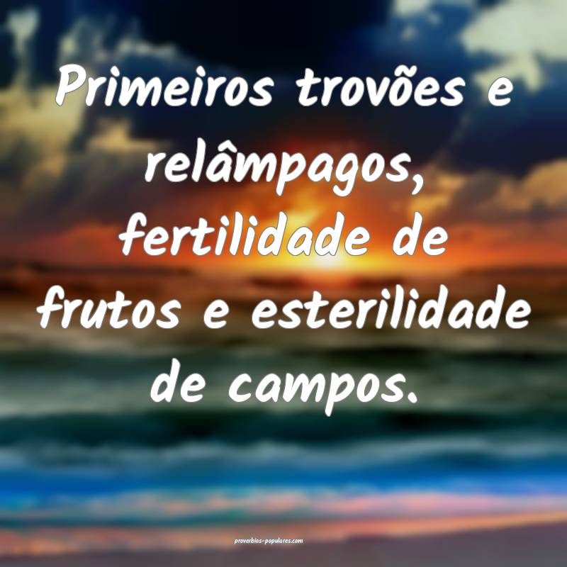 Primeiros trovões e relâmpagos, fertilidade de frutos e esterilidade...