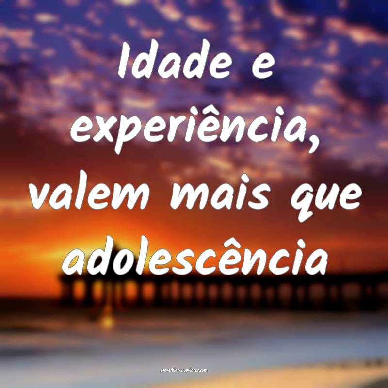 Idade e experiência, valem mais que adolescência...