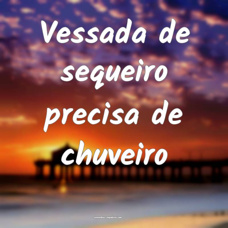 Vessada de sequeiro precisa de chuveiro ...