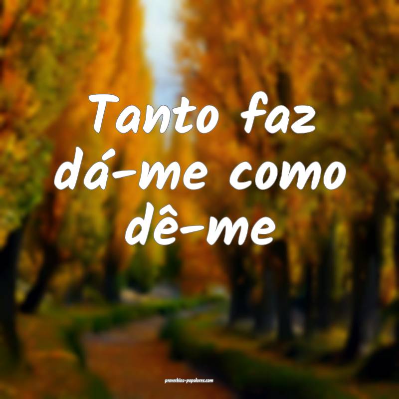 Tanto faz dá-me como dê-me ...