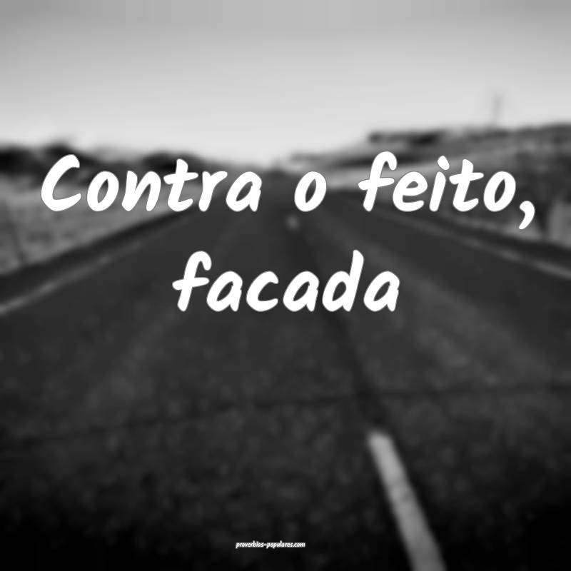 Contra o feito, facada...