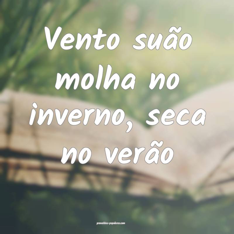 Vento suão molha no inverno, seca no verão...