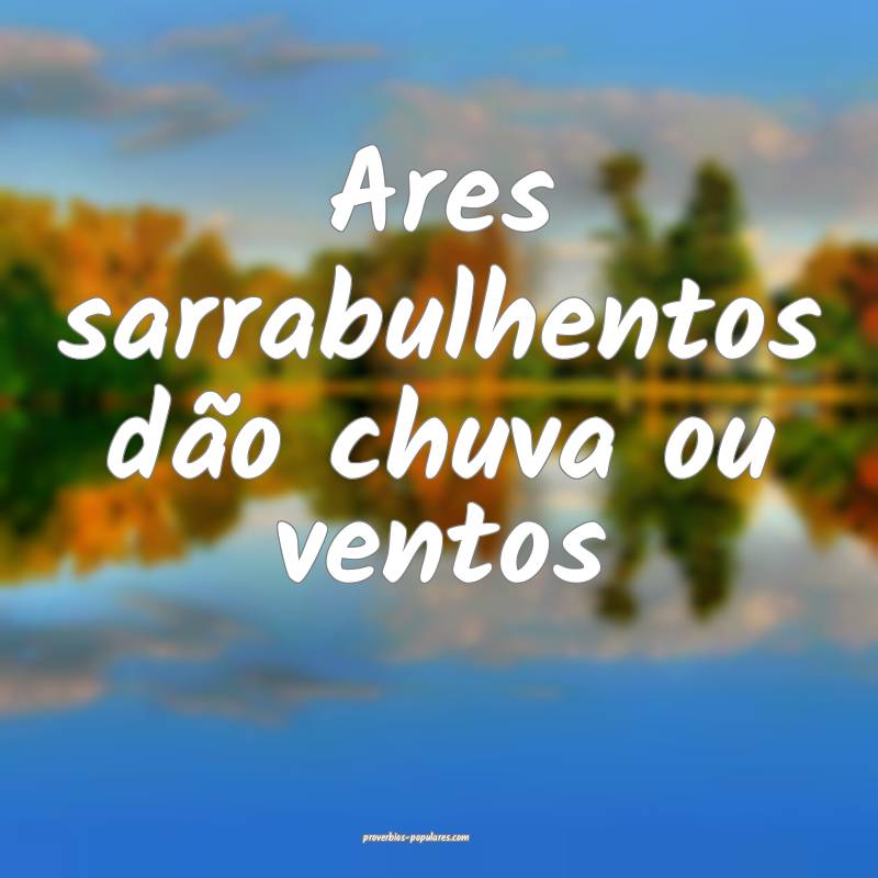 Ares sarrabulhentos dão chuva ou ventos ...