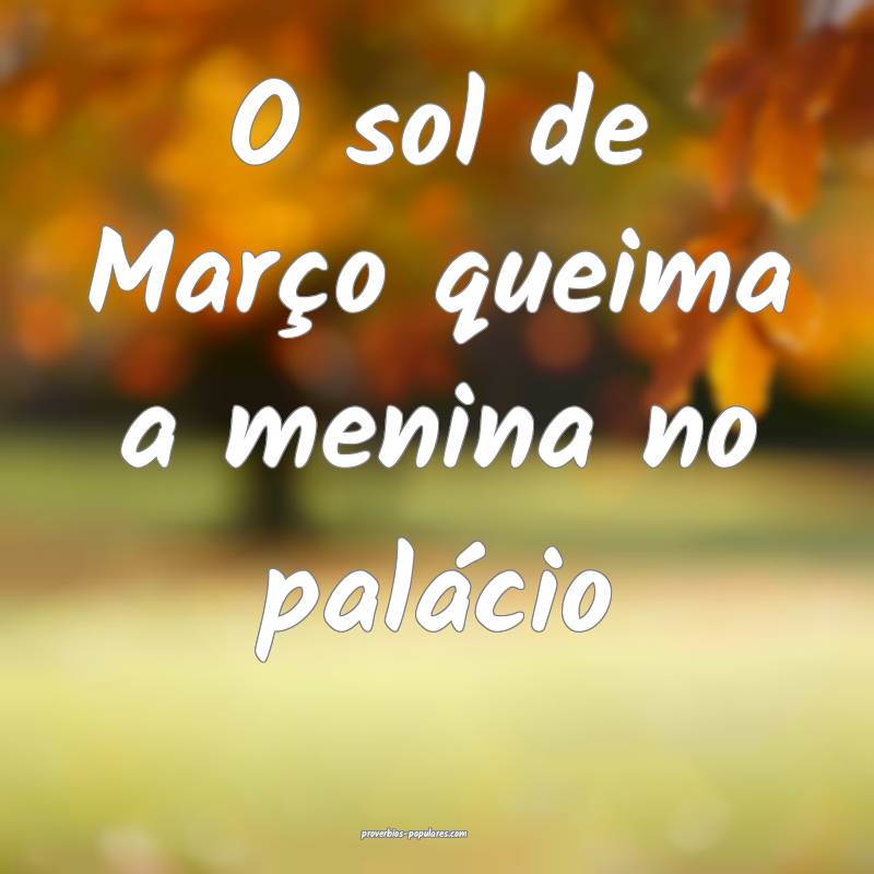 O sol de Março queima a menina no palácio...