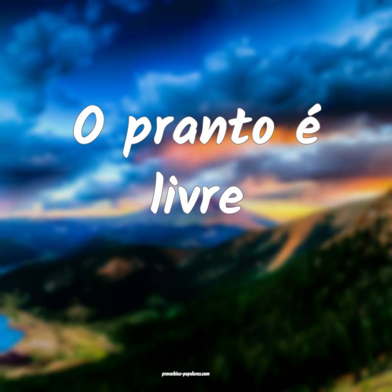 O pranto é livre ...