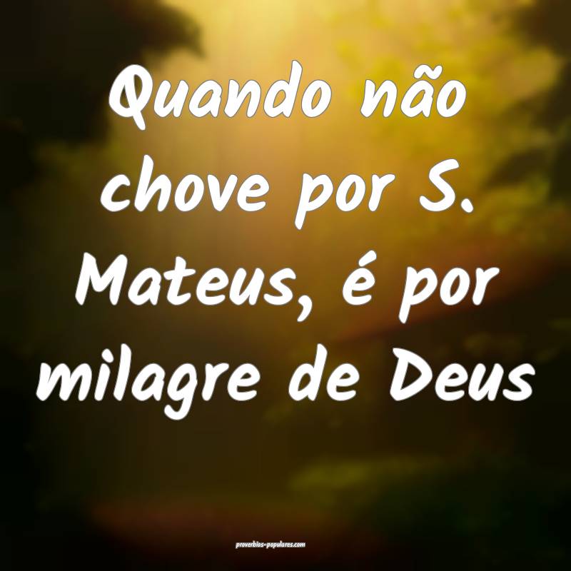 Quando não chove por S. Mateus, é por milagre de Deus...