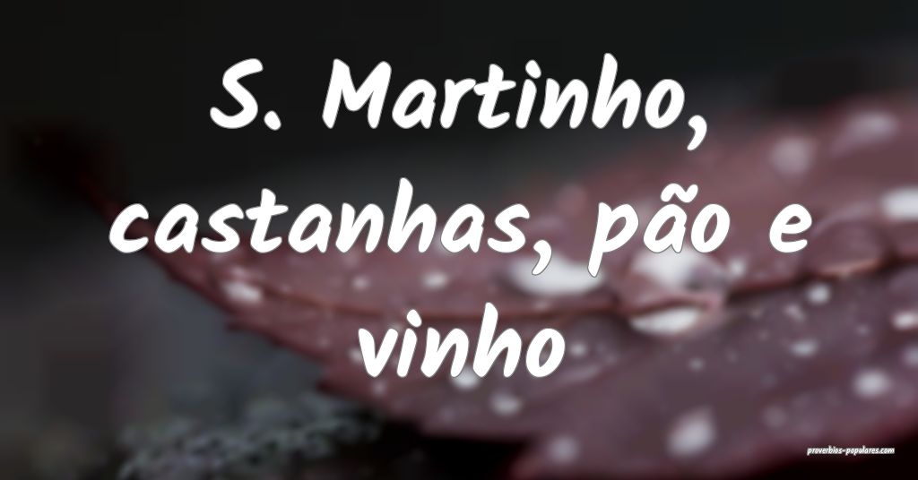 S. Martinho, castanhas, pão e vinho ...