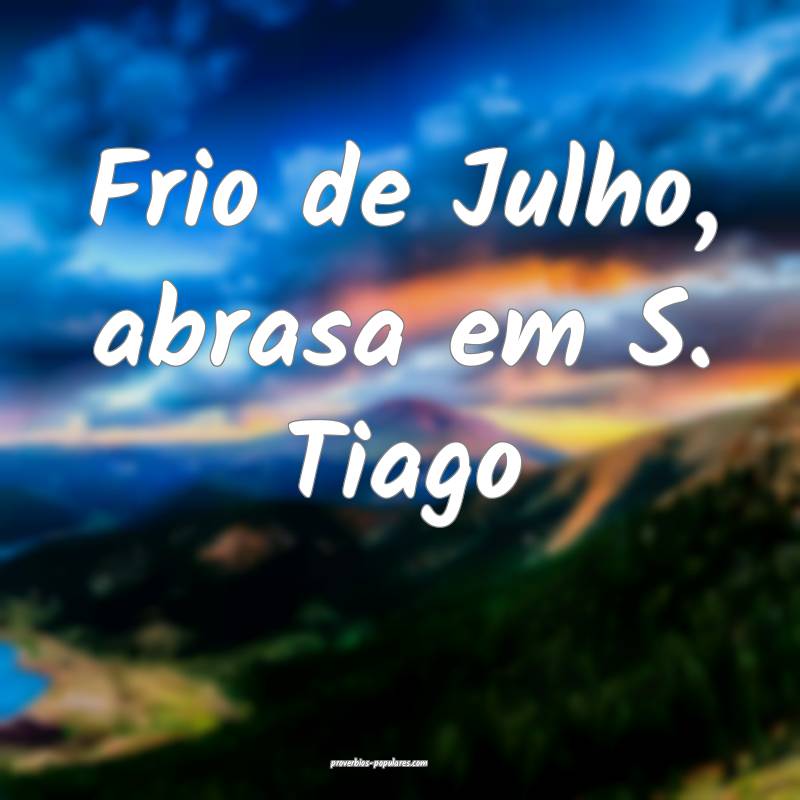 Frio de Julho, abrasa em S. Tiago...