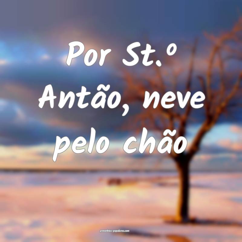 Por St.º Antão, neve pelo chão...