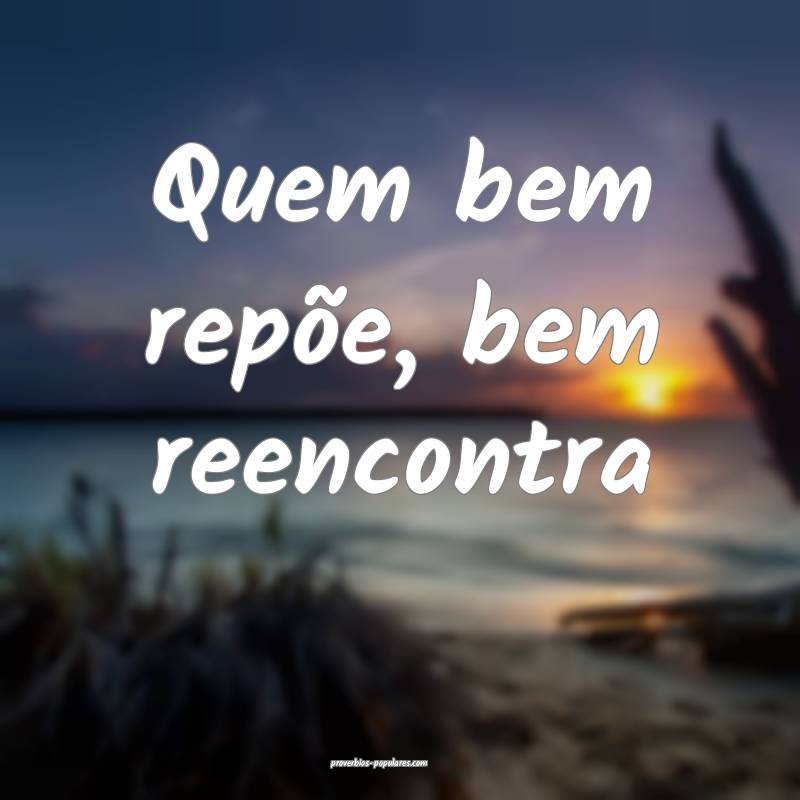Quem bem repõe, bem reencontra ...