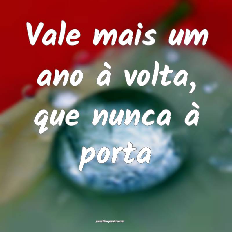 Vale mais um ano à volta, que nunca à porta...