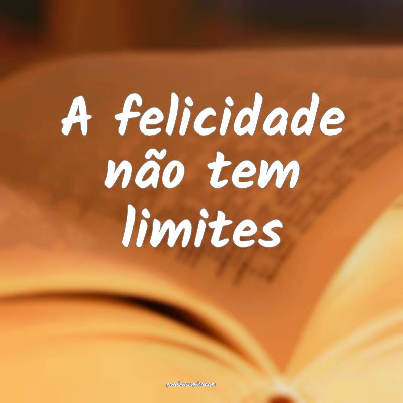 A felicidade não tem limites...
